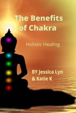 The Benefits of Chakra  Holistic Healing