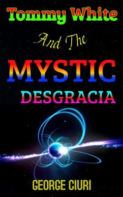 Tommy White And The Mystic Desgracia - Tommy White Series, #1