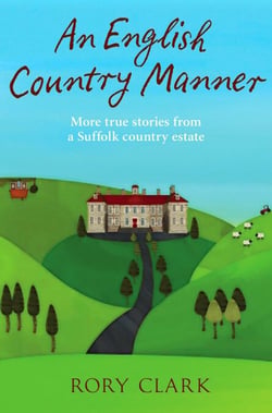 An English Country Manner - More true stories from a Suffolk country estate