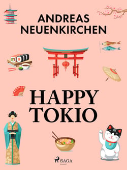 Happy Tokio - Mein neues Leben in Japans hässlich-schönster Stadt