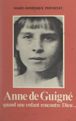 Anne de Guigné - Quand une enfant rencontre Dieu... 25 avril 1911-14 janvier 1922