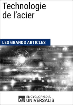 Technologie de l’acier - Les Grands Articles d'Universalis
