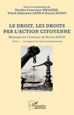 Le droit, les droits par l’action citoyenne - Mélanges en l’honneur de Martin BLÉOU - Tome 1 - Le regard du droit constitutionnel
