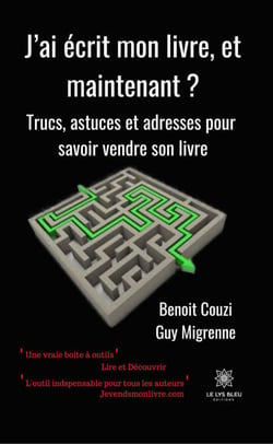 J’ai écrit mon livre, et maintenant?? - Trucs, astuces et adresses pour savoir vendre son livre