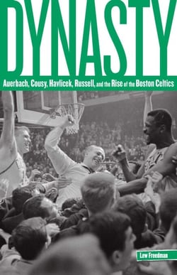 Dynasty - Auerbach, Cousy, Havlicek, Russell, and the Rise of the Boston Celtics