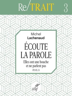 ECOUTE LA PAROLE - ELLES ONT UNE BOUCHE ET NE PARLENT PAS (PS 115, 5)