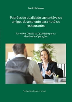 Padrões de qualidade sustentáveis e amigos do ambiente para hotéis e restaurantes - Parte Um: Gestão da Qualidade para a Gestão das Operações