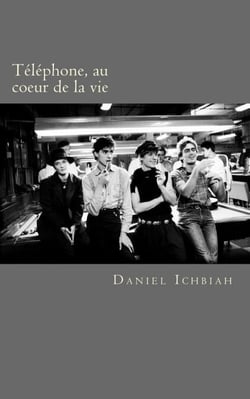 Téléphone, au coeur de la vie - biographie du groupe Téléphone