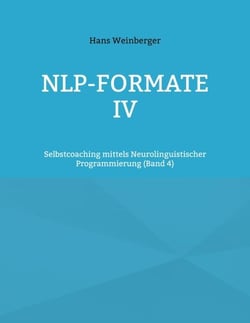 NLP-Formate IV - Selbstcoaching mittels Neurolinguistischer Programmierung (Band 4)