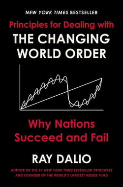 Principles for Dealing with the Changing World Order - Why Nations Succeed and Fail