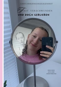 Fast verschwunden und doch geblieben - Der Weg aus der Essstörung