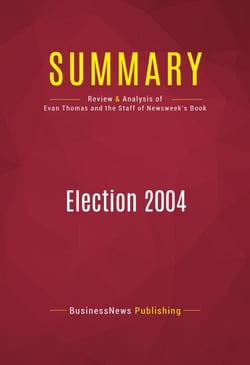 Summary: Election 2004 - Review and Analysis of the Book by Evan Thomas and the Staff of Newsweek