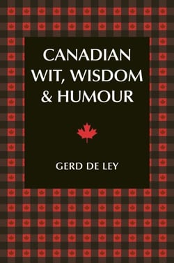 Canadian Wit, Wisdom &amp; Humour - The Complete Collection of Canadian Jokes, One-Liners &amp; Witty Sayings