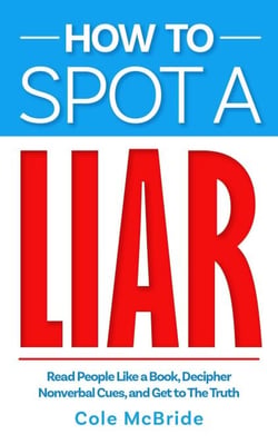 How to Spot a Liar: Read People Like a Book, Decipher Nonverbal Cues, and Get to The Truth - How to Talk to Anyone, #4