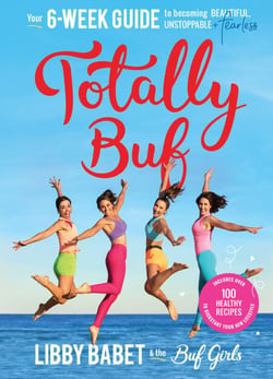 Totally BUF - Your 6 week guide to becoming BEAUTIFUL, UNSTOPPABLE and FEARLESS