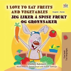I Love to Eat Fruits and Vegetables Jeg liker å spise frukt og grønnsaker - English Norwegian Bilingual Collection