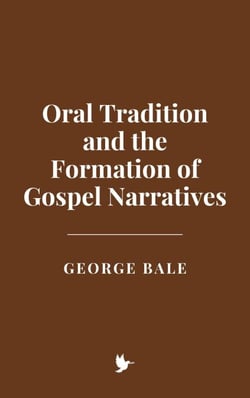 Oral Tradition and the Formation of Gospel Narratives