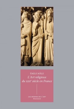 L’Art religieux du XIIIe siècle en France - Étude sur l'iconographie du Moyen Âge et sur ses sources d'inspiration