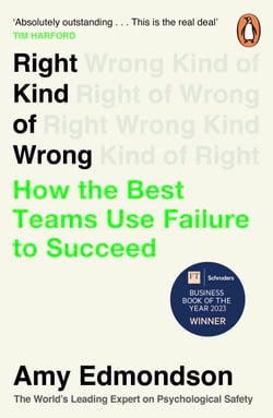 Right Kind of Wrong - Why Learning to Fail Can Teach Us to Thrive