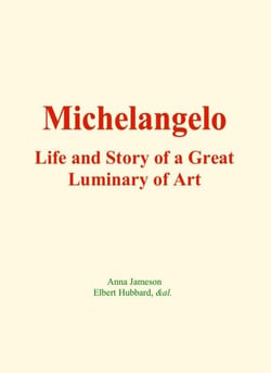 Michelangelo : Life and Story of a Great Luminary of Art