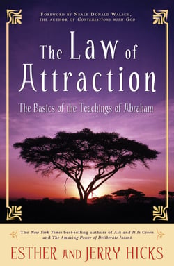 The Law of Attraction - The Basics of the Teachings of Abraham