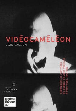Vidéocaméléon - Chroniques de l'art vidéo au Québec, de Vidéo véhicule à Prix vidéo, 1972-1992