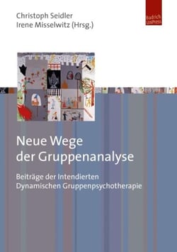 Neue Wege der Gruppenanalyse - Beiträge der Intendierten Dynamischen Gruppenpsychotherapie