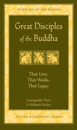 Great Disciples of the Buddha - Their Lives, Their Works, Their Legacy