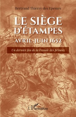 Le siège d'Étampes Avril-Juin 1652 - Un dernier feu de la Fronde des princes