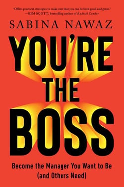 You're the Boss - Become the Manager You Want to Be (and Others Need)