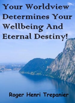 Your Worldview Determines Your Wellbeing And Eternal Destiny! - The Practical Helps Library, #14