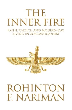 The Inner Fire - Faith, Choice, and Modern-day Living in Zoroastrianism