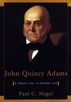 John Quincy Adams - A Public Life, A Private Life