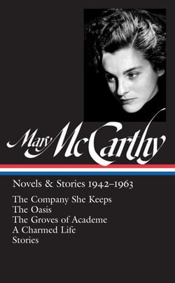 Mary McCarthy: Novels &amp; Stories 1942-1963 (LOA #290) - The Company She Keeps / The Oasis / The Groves of Academe / A Charmed Life / stories