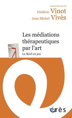 Les médiations thérapeutiques par l'art - Le Réel en jeu