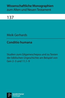 Conditio humana - Studien zum Gilgameschepos und zu Texten der biblischen Urgeschichte am Beispiel von Gen 2-3 und 11,1-9