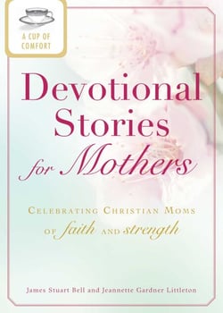 A Cup of Comfort Devotional Stories for Mothers - Celebrating Christian moms of faith and strength
