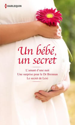 Un bébé, un secret - L'amant d'une nuit - Une surprise pour le Dr Brennan - Le secret de Lexi