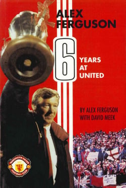 Alex Ferguson - 6 Years at United