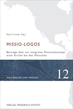 Missio-Logos - Beiträge über ein integrales Missionskonzept einer Kirche bei den Menschen