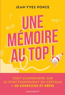 Une mémoire au top ! - Tout comprendre sur le fonctionnement du cerveau + 60 exercices et défis