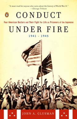Conduct Under Fire - Four American Doctors and Their Fight for Life as Prisoners of the Japanese, 1941-1945