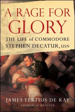 A Rage for Glory - The Life of Commodore Stephen Decatur, USN
