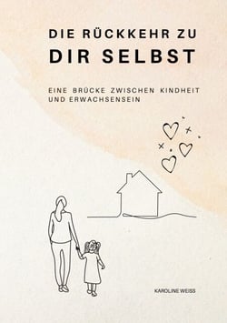 Die Rückkehr zu Dir Selbst - Eine Brücke zwischen Kindheit und Erwachsensein. Heilung der inneren Wunden und Selbstverwirklichung