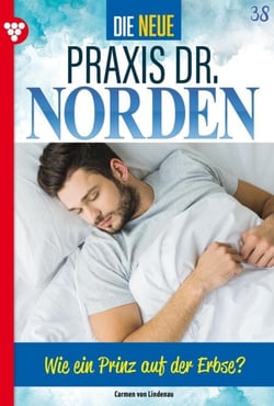 Wie ein Prinz auf der Erbse? - Unveröffentlichter Roman - Die neue Praxis Dr. Norden 38 – Arztserie