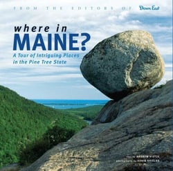 Where in Maine - A Tour of Intriguing Places in the Pine Tree State