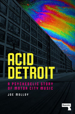 Acid Detroit - A Psychedelic Story of Motor City Music