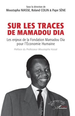 Sur les traces  de Mamadou Dia - Les enjeux de la Fondation Mamadou Dia pour l’Économie Humaine