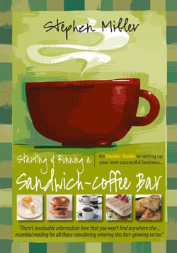 Starting and Running a Sandwich-Coffee Bar, 2nd Edition - An Insider Guide to setting up your own successful business