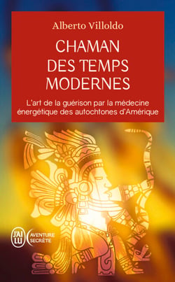 Chaman des temps modernes - L'art de la guérison par la médecine énergétique des autochtones d'Amérique